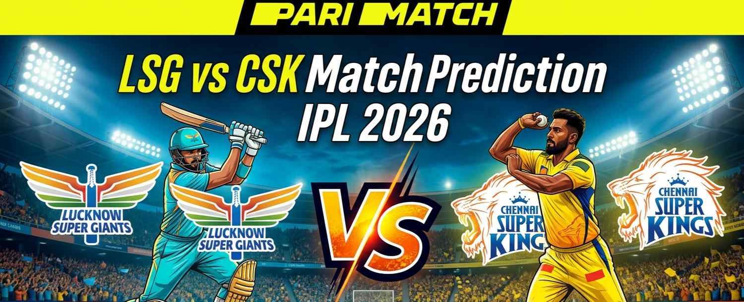 Parimatch LSG vs CSK Match Prediction IPL 2026